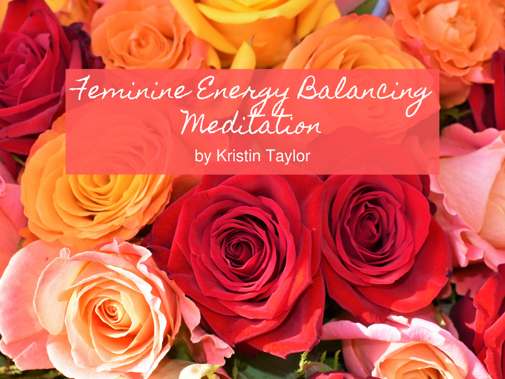 Feminine Energy Balancing Meditation Kristin Taylor Intuitive